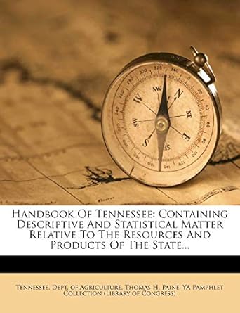 handbook of tennessee containing descriptive and statistical matter relative to the resources and products of