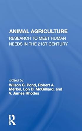 animal agriculture research to meet human needs in the 21st century 1st edition wilson g pond 036701856x,