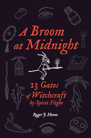 a broom at midnight 13 gates of witchcraft by spirit flight 1st edition roger j horne 1736762516,