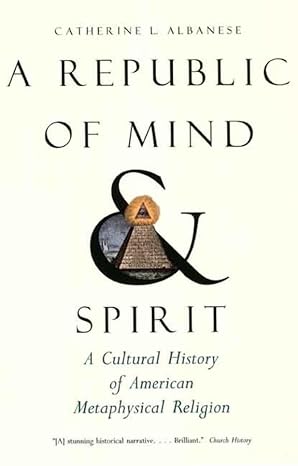 a republic of mind and spirit a cultural history of american metaphysical religion 1st edition catherine l