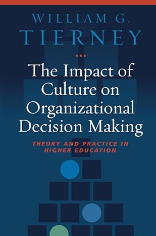 the impact of culture on organizational decision making theory and practice in higher education 1st edition