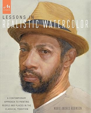 lessons in realistic watercolor a contemporary approach to painting people and places in the classical
