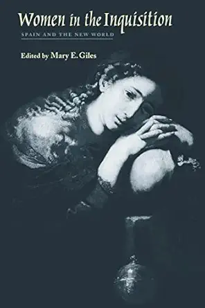 women in the inquisition spain and the new world 1st edition mary e giles 0801859328, 978-0801859328