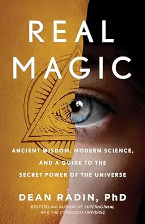 real magic ancient wisdom modern science and a guide to the secret power of the universe 1st edition dean