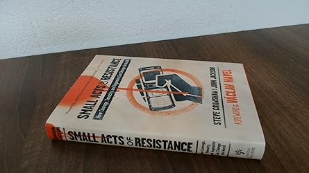 small acts of resistance how courage tenacity and ingenuity can change the world 1st edition steve crawshaw