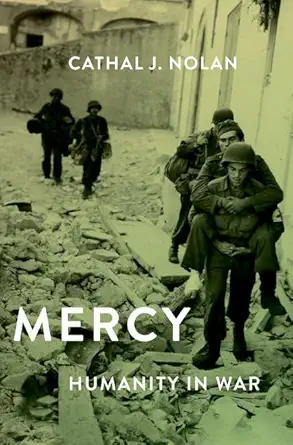 mercy humanity in war 1st edition cathal j nolan 019007728x, 978-0190077280