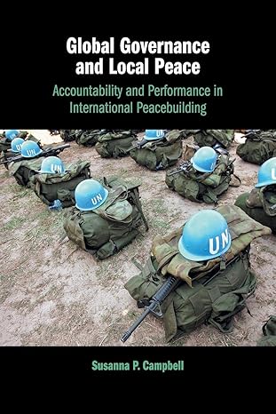 global governance and local peace accountability and performance in international peacebuilding 1st edition