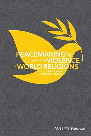 peacemaking and the challenge of violence in world religions 1st edition irfan a omar ,michael k duffey