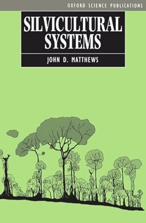 silvicultural systems 1st edition john d matthews 019854670x, 978-0198546702