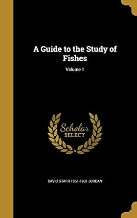 a guide to the study of fishes volume 1 1st edition david starr 1851 1931 jordan 1363256211, 978-1363256211