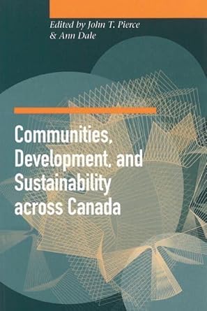 communities development and sustainability across canada 1st edition ann dale ,john t pierce 0774807237,