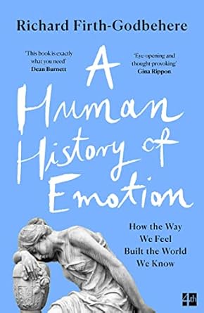 a human history of emotion 1st edition richard firth godbehere 0008393796, 978-0008393793