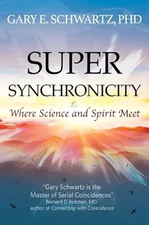 super synchronicity where science and spirit meet 1st edition gary schwartz 1945949589, 978-1945949586