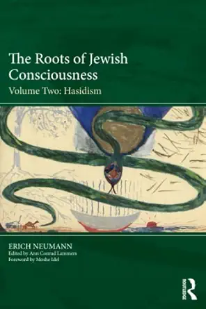 the roots of jewish consciousness volume two hasidism 1st edition erich neumann ,ann conrad lammers ,mark