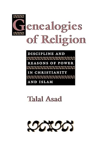 genealogies of religion discipline and reasons of power in christianity and islam 1st edition talal asad