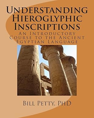 understanding hieroglyphic inscriptions an introductory course to the ancient egyptian language 1st edition