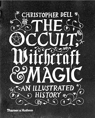 the occult witchcraft and magic an illustrated history 1st edition christopher dell 0500518882, 978-0500518885
