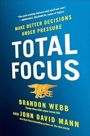 total focus make better decisions under pressure 1st edition brandon webb ,john david mann 0735214514,