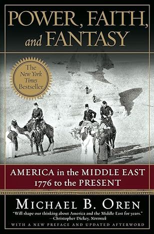 power faith and fantasy america in the middle east 1776 to the present 1st edition michael b oren 0393330303,