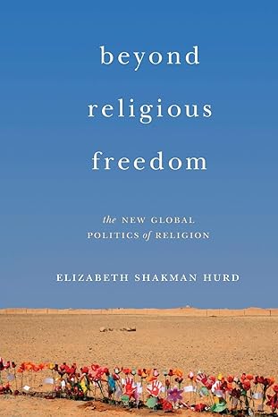 beyond religious freedom the new global politics of religion 1st edition elizabeth shakman hurd 0691176221,