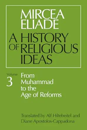 a history of religious ideas vol 3 from muhammad to the age of reforms 1st edition mircea eliade ,alf