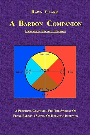 a bardon companion a practical companion for the student of franz bardons system of hermetic initiation 1st