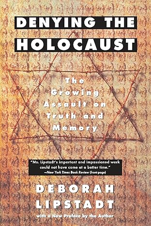 denying the holocaust the growing assault on truth and memory 1st edition deborah e lipstadt 0452272742,