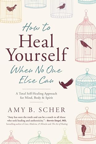 how to heal yourself when no one else can a total self healing approach for mind body and spirit 1st edition