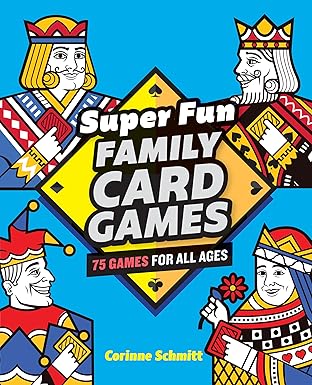 super fun family card games 75 games for all ages 1st edition corinne schmitt 1646111826, 978-1646111824