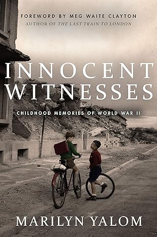 innocent witnesses childhood memories of world war ii 1st edition marilyn yalom ,ben yalom ,meg waite clayton