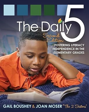 the daily 5 fostering literacy independence in the elementary grades 1st edition gail boushey ,joan moser