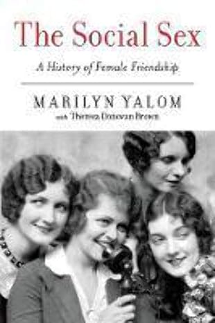 the social sex a history of female friendship 1st edition marilyn yalom ,theresa donovan brown 0062265504,