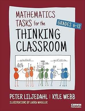 mathematics tasks for the thinking classroom grades 6 12 1st edition peter liljedahl ,kyle webb 1071877216,