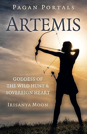 pagan portals artemis goddess of the wild hunt and sovereign heart 1st edition irisanya moon 1803413212,