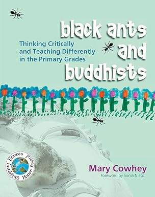 black ants and buddhists thinking critically and teaching differently in the primary grades 1st edition mary