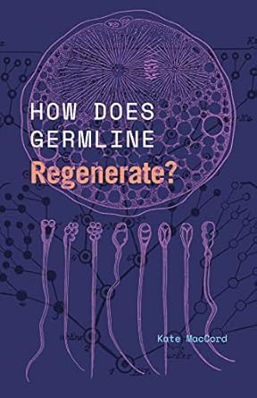 how does germline regenerate 1st edition kate maccord 0226830519, 978-0226830513