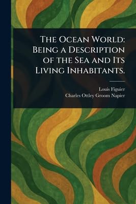 the ocean world being a description of the sea and its living inhabitants 1st edition louis figuier ,charles