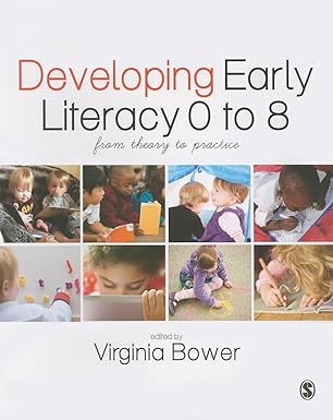 developing early literacy 0 8 from theory to practice 1st edition virginia bower 1446255336, 978-1446255339