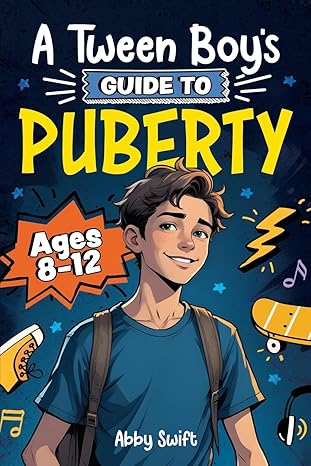 a tween boys guide to puberty everything you need to know about your body mind and emotions when growing up