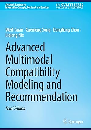 advanced multimodal compatibility modeling and recommendation 1st edition weili guan ,xuemeng song ,dongliang