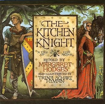 the kitchen knight a tale of king arthur 1st edition margaret hodges ,trina schart hyman 0823410633,