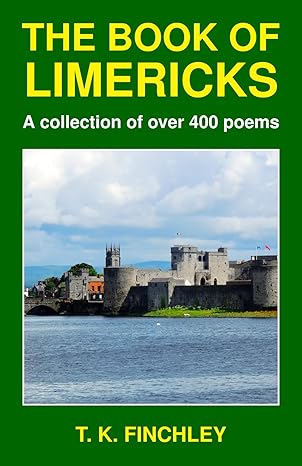 the book of limericks a collection of over 400 poems 1st edition t k finchley 1914326091, 978-1914326097