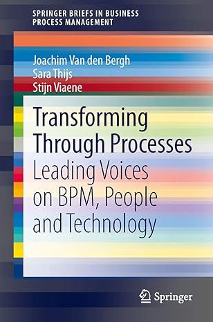 transforming through processes leading voices on bpm people and technology 1st edition joachim van den bergh