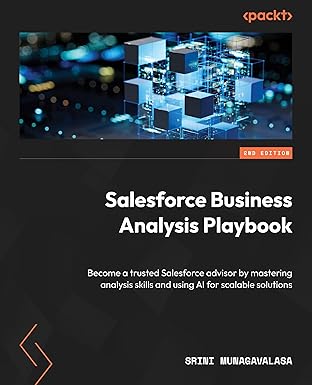salesforce business analysis playbook become a trusted salesforce advisor by mastering analysis skills and