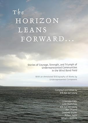 the horizon leans forward underrepresented communities in the wind band field 1st edition erik leung