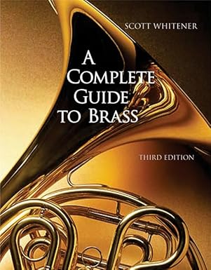 a complete guide to brass instruments and technique 1st edition scott whitener 0534509886, 978-0534509880