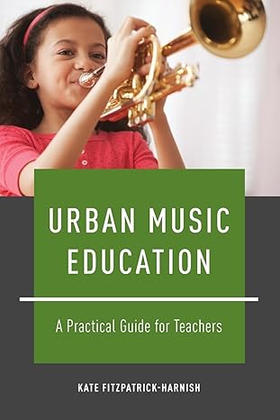 urban music education a practical guide for teachers 1st edition kate fitzpatrick harnish 0199778574,