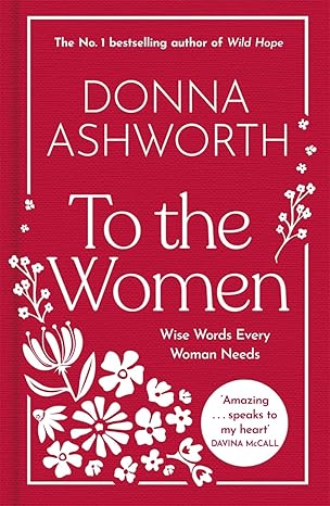 to the women the new collection of wise words every woman needs the no 1 sunday times bestseller 1st edition