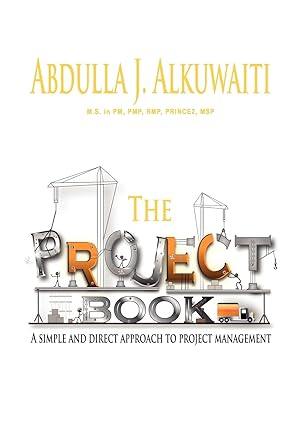 the project book a simple and direct approch to project management 1st edition abdulla j alkuwaiti