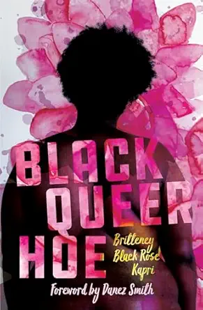 black queer hoe 1st edition britteney black rose kapri ,danez smith 1608469522, 978-1608469529
